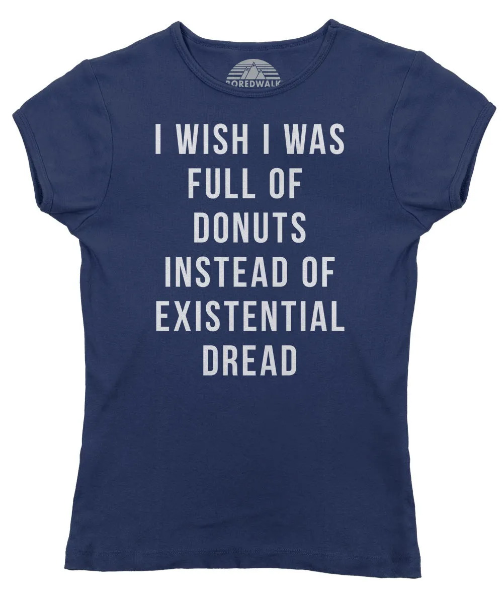 Women's I Wish I Was Full of Donuts Instead of Existential Dread T-Shirt