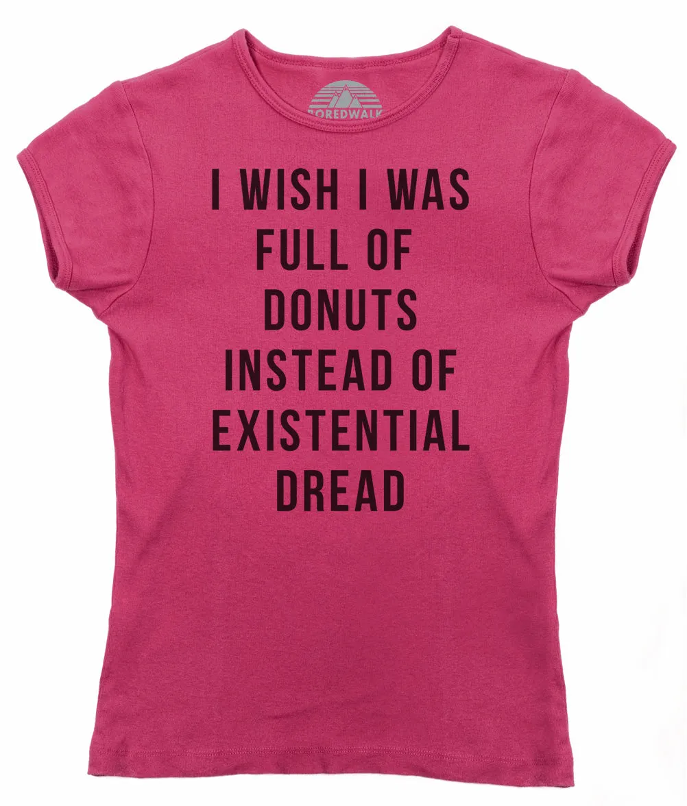 Women's I Wish I Was Full of Donuts Instead of Existential Dread T-Shirt