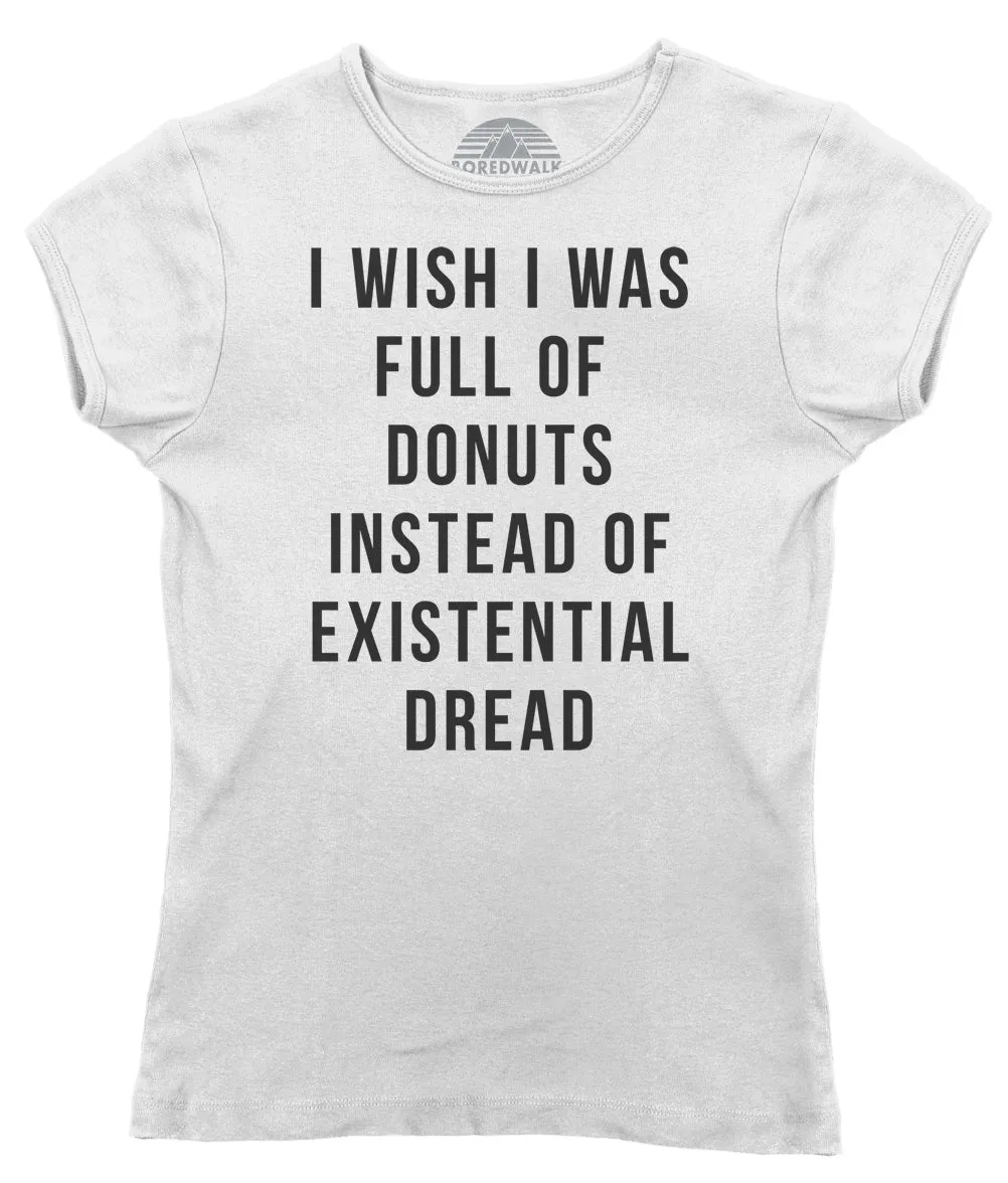 Women's I Wish I Was Full of Donuts Instead of Existential Dread T-Shirt