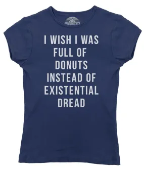 Women's I Wish I Was Full of Donuts Instead of Existential Dread T-Shirt